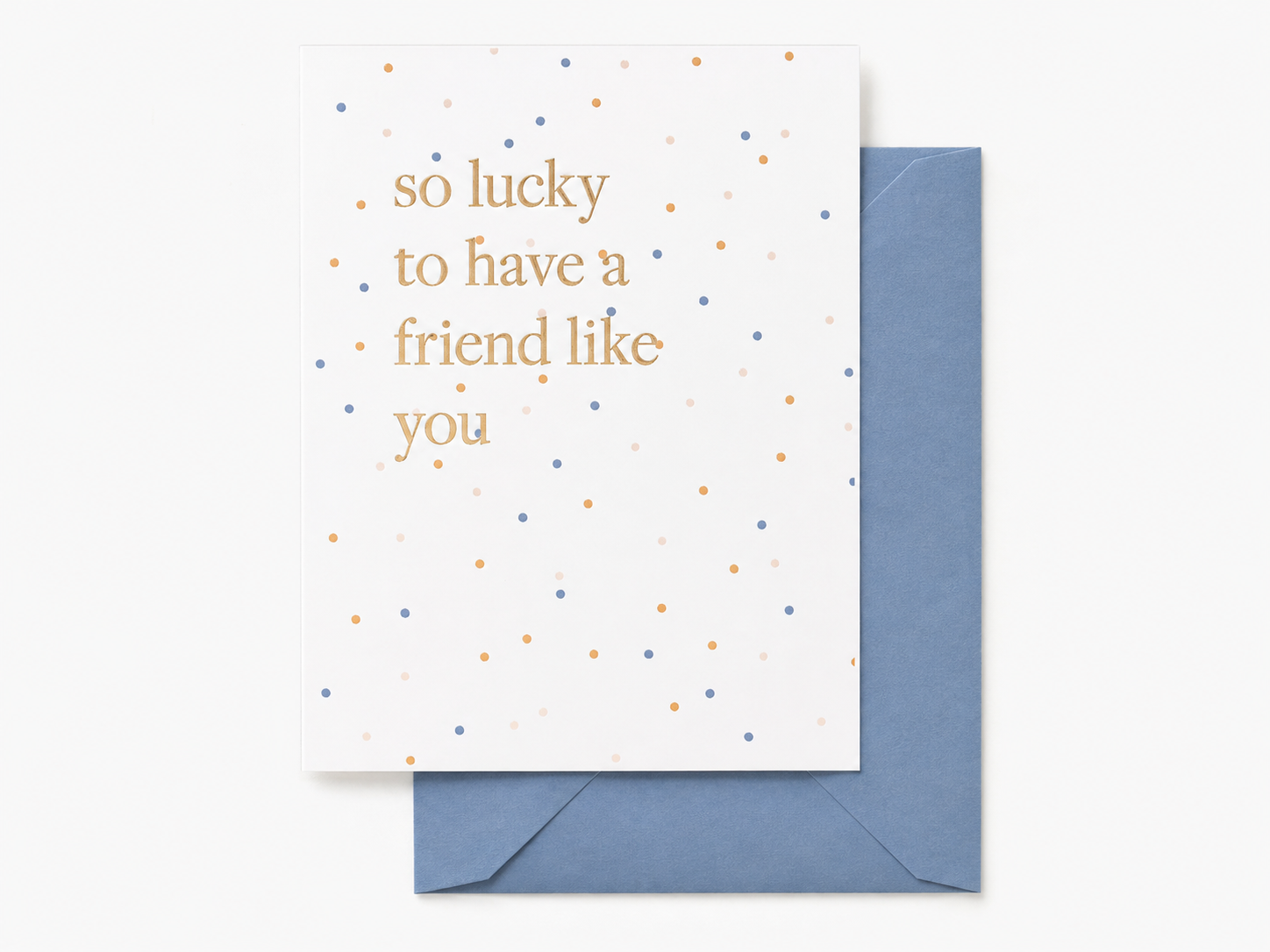 Lucky To Have A Friend Like You